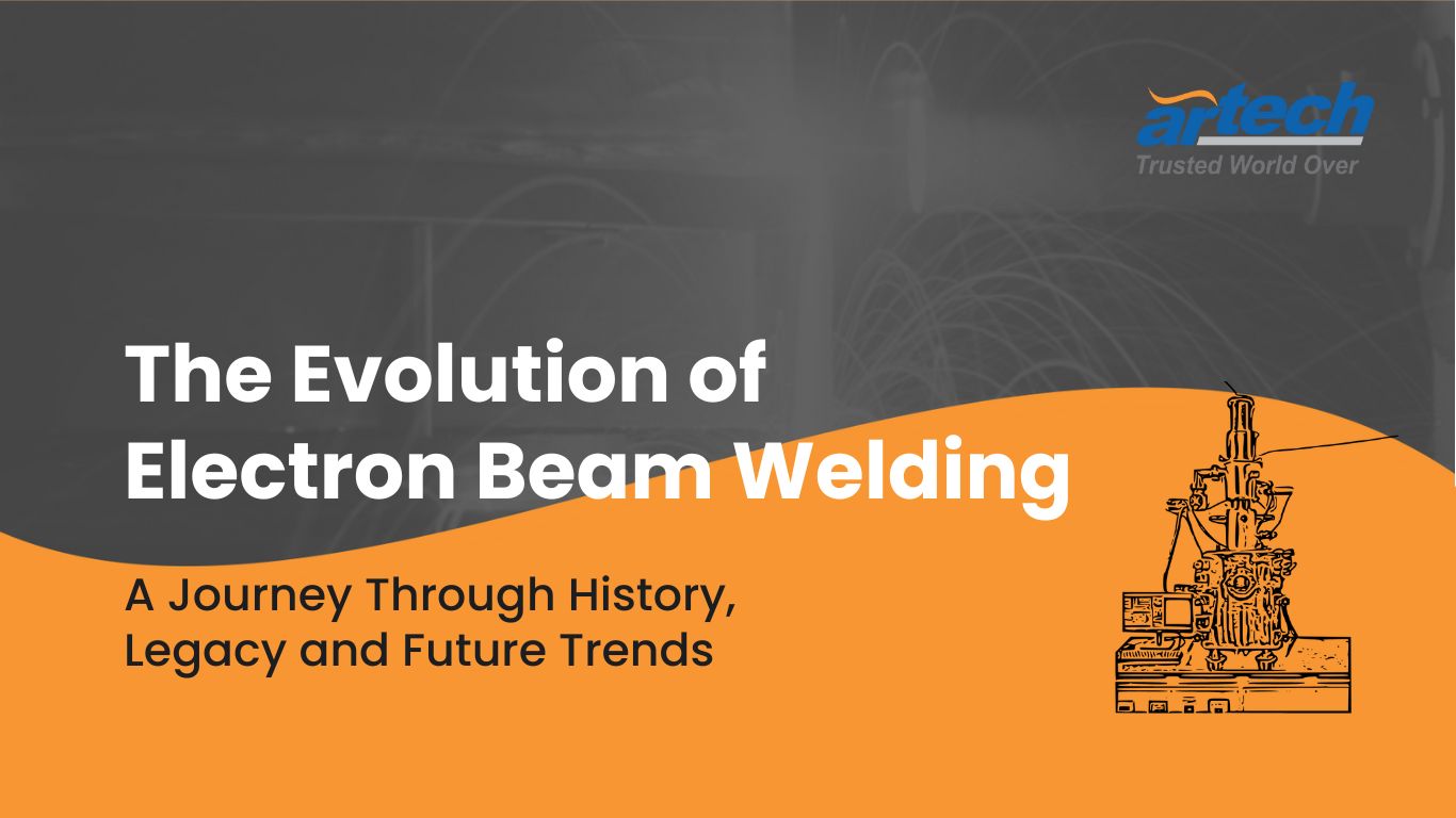 The Evolution of Electron Beam Welding: A Journey Through History, Legacy and Future Trends