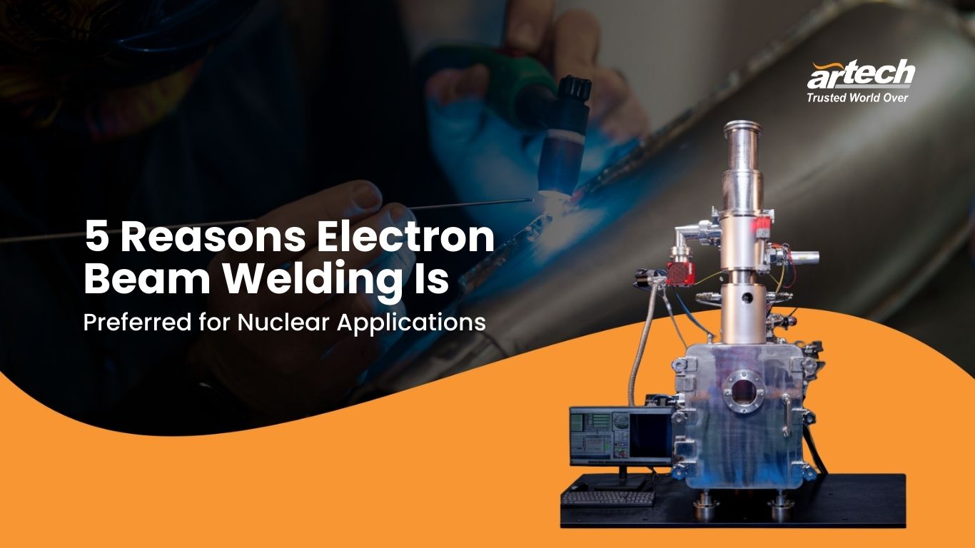 5 Reasons Electron Beam Welding Fits Nuclear Welding